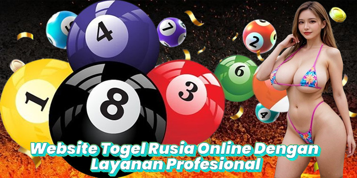 Website Togel Rusia Online Dengan Layanan Profesional