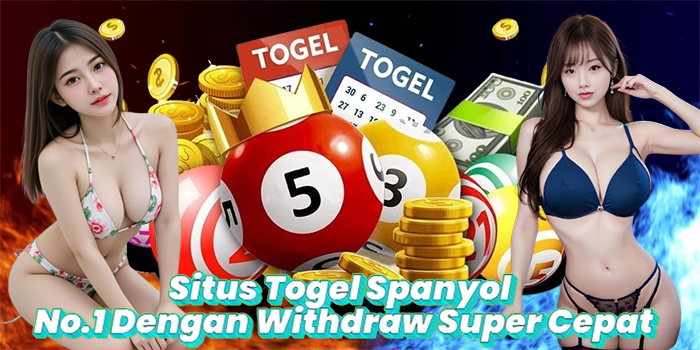Situs Togel Spanyol No.1 Dengan Withdraw Super Cepat
