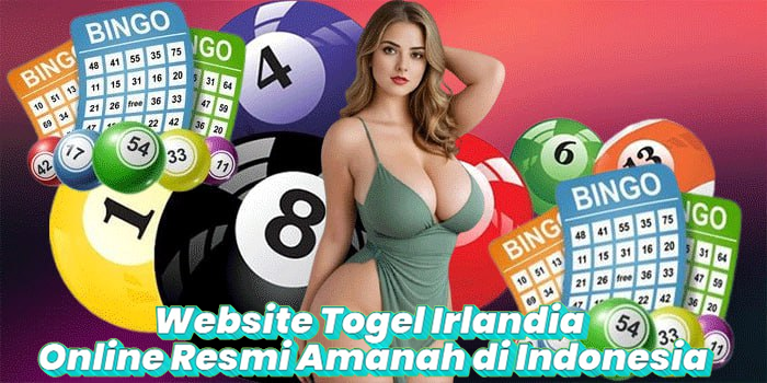Website Togel Irlandia Online Resmi Amanah di Indonesia