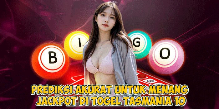 Prediksi Akurat Untuk Menang Jackpot di Togel Tasmania 10