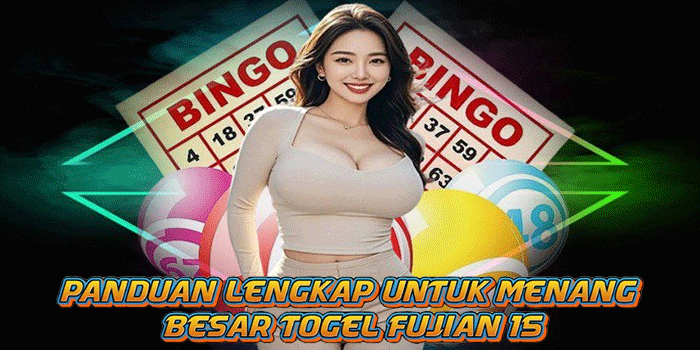 Panduan Lengkap Untuk Menang Besar Togel Fujian 15 