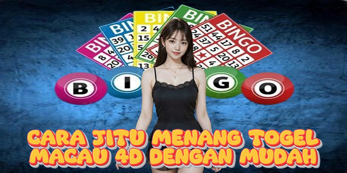Cara Jitu Menang Togel Macau 4D dengan Mudah