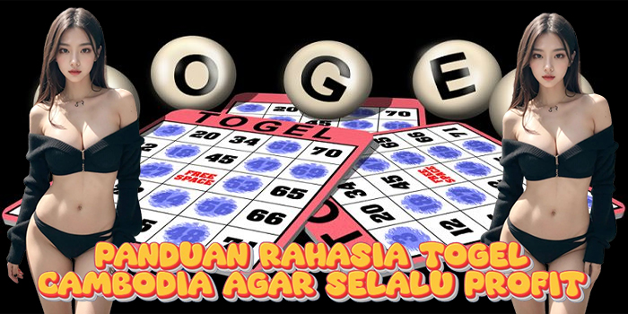 Panduan Rahasia Togel Cambodia Agar Selalu Profit