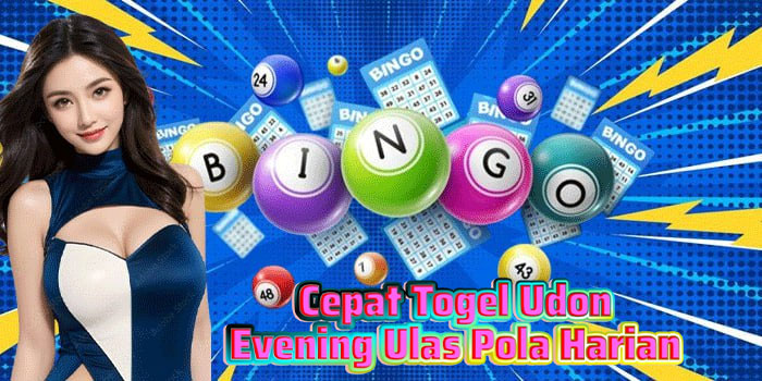 Cepat Togel Udon Evening Ulas Pola Harian