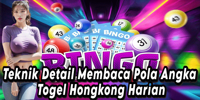 Teknik Detail Membaca Pola Angka Togel Hongkong Harian