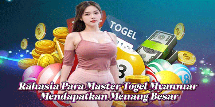 Rahasia Para Master Togel Myanmar Mendapatkan Menang Besar