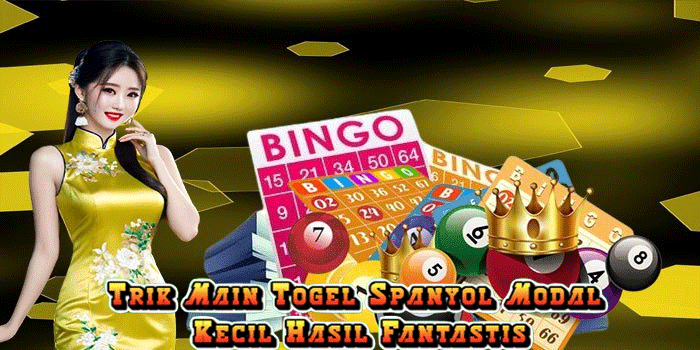 Trik Main Togel Spanyol Modal Kecil Hasil Fantastis