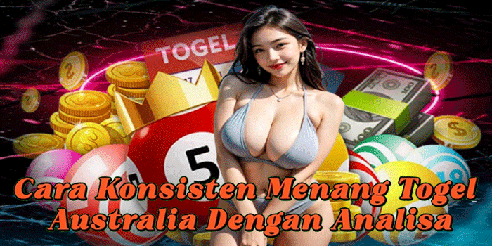 Cara Konsisten Menang Togel Australia Dengan Analisa